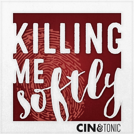 Cin & Tonic: Killing Me Softly With Your Song