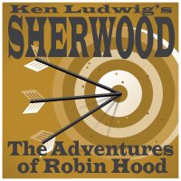 Ken Ludwig's SHERWOOD: The Adventures of Robin Hood
