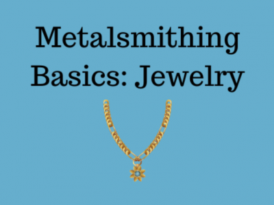 Metalsmithing Basics: Jewelry