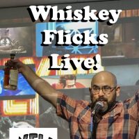 Whiskey Flicks Live!