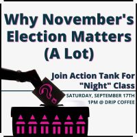 Action Tank's Night Class: Why This November's Election Matters (A Lot)