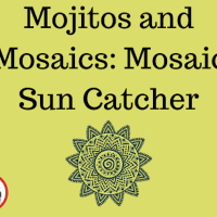 Mojitos + Mosaics: Mosaic Sun Catcher