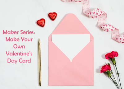 Maker Series: Make Your Own Valentine's Day Card