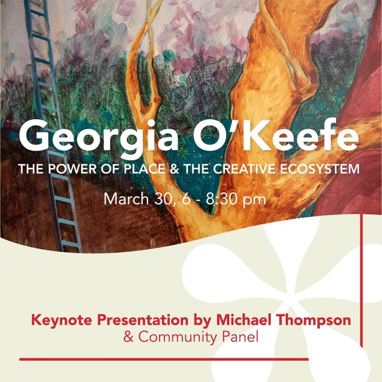 Georgia O’Keeffe, the Power of Place & the Creative Ecosystem Lecture