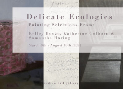 Delicate Ecologies Painting Selections From: Kelley Booze, Katherine Colborn & Samantha Haring