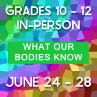 Summer Camp 2024 Grades 10-12: What Our Bodies Know